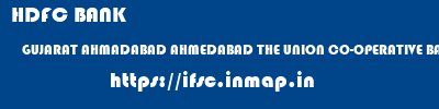 HDFC BANK  GUJARAT AHMADABAD AHMEDABAD THE UNION CO-OPERATIVE BANK LTD  ifsc code